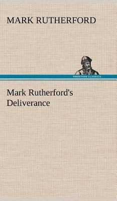 Mark Rutherford's Deliverance by Rutherford, Mark