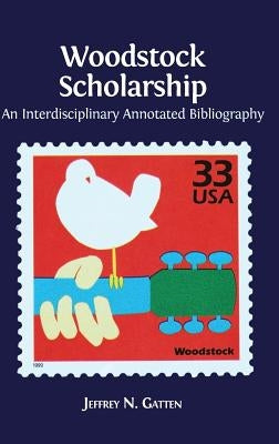 Woodstock Scholarship: An Interdisciplinary Annotated Bibliography by Gatten, Jeffrey N.