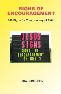 Signs of Encouragement: 100 Signs For Your Journey of Faith - Deluxe Color Edition by Donelson, Lisa