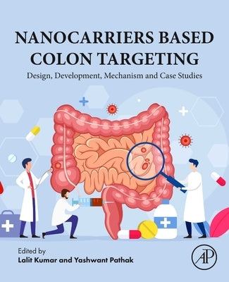 Nanocarriers Based Colon Targeting: Design, Development, Mechanism and Case Studies by Kumar, Lalit