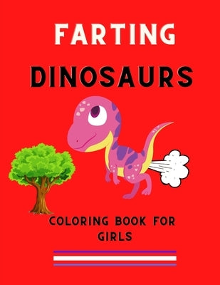 Farting dinosaurs coloring book for girls: Funny & hilarious collection of dinosaurs: Coloring book for kids, toddlers, girls: Fun kid coloring book f by Jefferson, Ralph