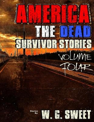 America The Dead Survivor Stories Four by Sweet, W. G.