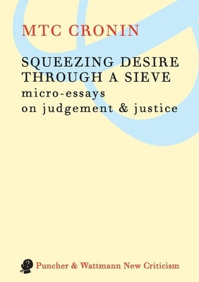 Squeezing Desire Through a Sieve by Cronin, Mtc