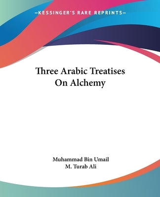 Three Arabic Treatises On Alchemy by Umail, Muhammad Bin