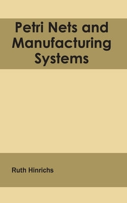 Petri Nets and Manufacturing Systems by Hinrichs, Ruth