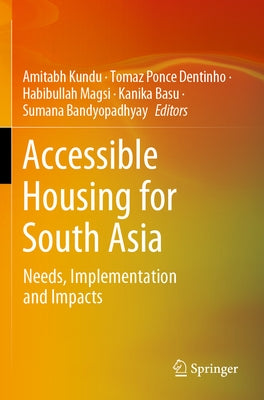 Accessible Housing for South Asia: Needs, Implementation and Impacts by Kundu, Amitabh