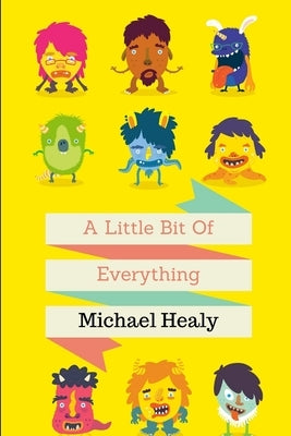 A Little Bit of Everything by Healy, Michael