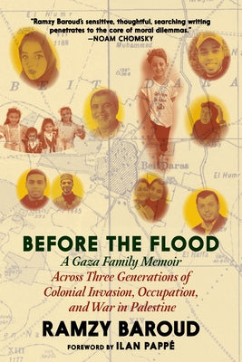Before the Flood: A Gaza Family Memoir Across Three Generations of Colonial Invasion, Occupation, and War in Palestine by Baroud, Ramzy