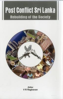 Post Conflict Sri Lanka: Rebuilding of Society by Raghavan, V. R.