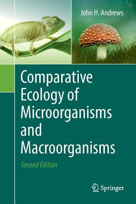 Comparative Ecology of Microorganisms and Macroorganisms by Andrews, John H.