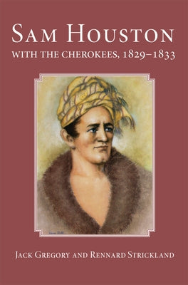 San Houston with the Cherokees, 1829-1833 by Gregory, Jack