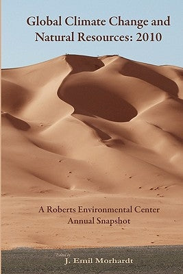 Global Climate Change and Natural Resources: 2010: A Roberts Environmental Center Annual Snapshot by Morhardt, J. Emil