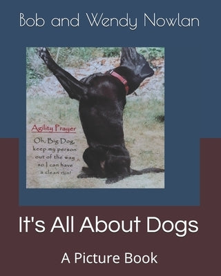 It's All About Dogs: A Picture Book by Nowlan, Wendy