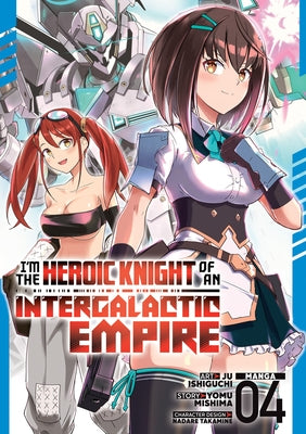I'm the Heroic Knight of an Intergalactic Empire! (Manga) Vol. 4 by Mishima, Yomu