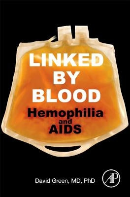 Linked by Blood: Hemophilia and AIDS by Green, David