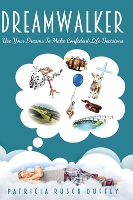 DreamWalker: Use Your Dreams To Make Confident Life Decisions by Duffey, Patricia Rusch