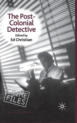 The Postcolonial Detective by Christian, E.