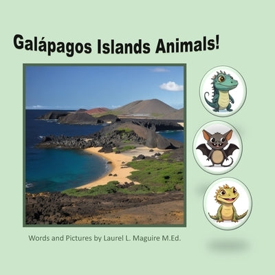 Galapagos Islands Animals! by Maguire M. Ed, Laurel L.
