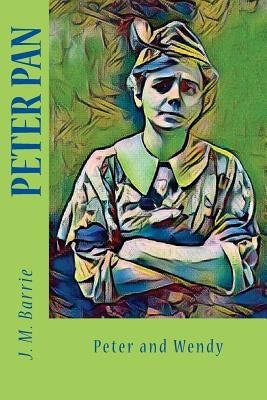 Peter Pan: Peter and Wendy by Barrie, James Matthew