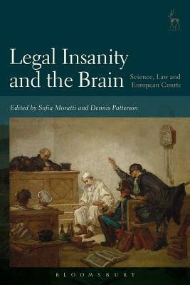 Legal Insanity and the Brain: Science, Law and European Courts by Moratti, Sofia