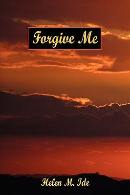 Forgive Me by Ide, Helen M.