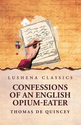 Confessions of an English Opium-Eater by Thomas de Quincey