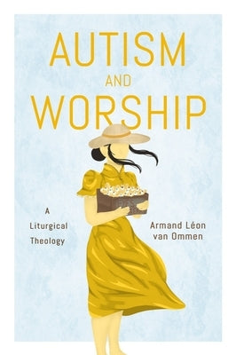 Autism and Worship: A Liturgical Theology by Van Van Ommen, Armand Léon