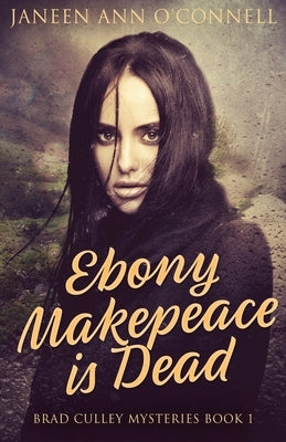 Ebony Makepeace is Dead by O'Connell, Janeen Ann