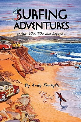 SURFING ADVENTURES of the '60s, '70s and beyond. by Forsyth, Andy
