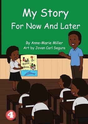 My Story For Now And Later by Miller, Anne-Marie