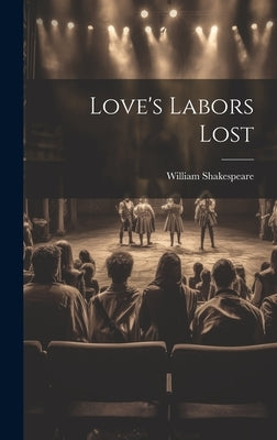Love's Labors Lost by Shakespeare, William
