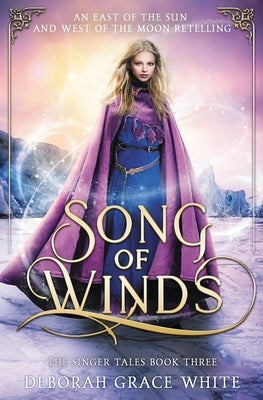 Song of Winds: An East of the Sun and West of the Moon Retelling by White, Deborah Grace