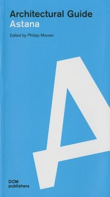Astana: Architectural Guide by Meuser, Philipp