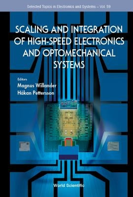 Scaling and Integration of High-Speed Electronics and Optomechanical Systems by Willander, Magnus
