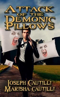 Attack of the Demonic Pillows: A Soft Horror New Cyber City Tale by Cautilli, Marisha