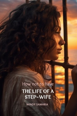 How not to have The Life of a Step-Wife by Samaria, Windy
