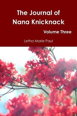 The Journal of Nana Knicknack Volume Three by Paul, Letha Marie