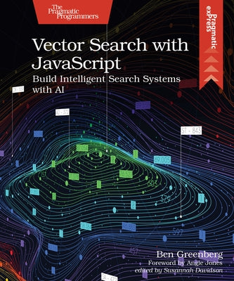 Vector Search with JavaScript: Build Intelligent Search Systems with AI by Greenberg, Ben