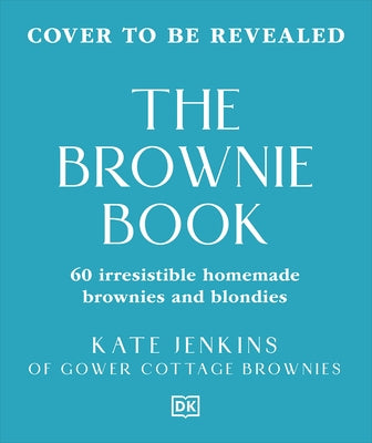 The Brownie Book: 60 Irresistible Homemade Brownies and Blondies by Jenkins, Kate