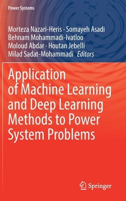 Application of Machine Learning and Deep Learning Methods to Power System Problems by Nazari-Heris, Morteza