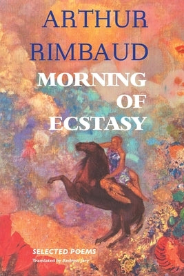Morning of Ecstasy: Selected Poems by Rimbaud, Arthur