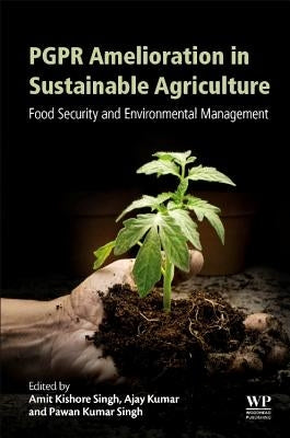 Pgpr Amelioration in Sustainable Agriculture: Food Security and Environmental Management by Singh, Amit Kishore