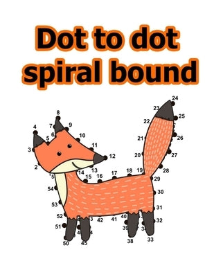 dot to dot spiral bound: Follow The Dots Connect the Dots Book for Kids, Challenging and Fun Dot to Dot Puzzles Extreme Fun, Relaxing ... Flowe by D0t T0 D0t