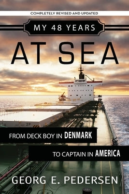 My 48 Years at Sea: From Deck Boy in Denmark to Captain in America by Pedersen, Georg