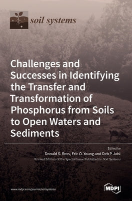 Challenges and Successes in Identifying the Transfer and Transformation of Phosphorus from Soils to Open Waters and Sediments by S. Ross, Donald