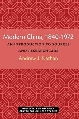 Modern China, 1840-1972: An Introduction to Sources and Research Aids by Nathan, Andrew