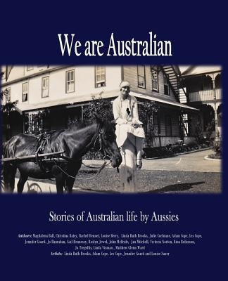 We are Australian: A living history by Brooks, Linda Ruth