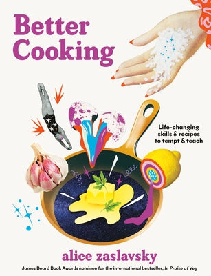 Better Cooking: Life-Changing Skills & Recipes to Tempt & Teach by Zaslavsky, Alice