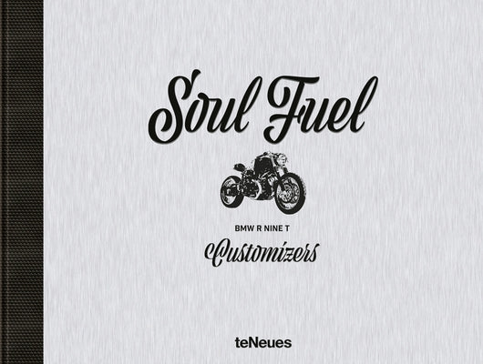 Soul Fuel: BMW R Nine T Customizers by Mangartz, Dirk