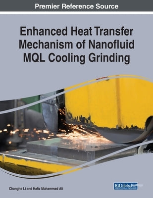 Enhanced Heat Transfer Mechanism of Nanofluid MQL Cooling Grinding by Li, Changhe